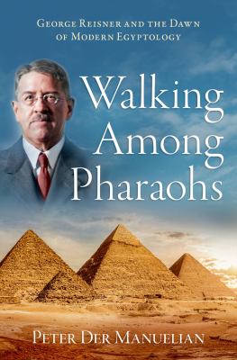 Walking Among Pharaohs George Reisner and the Dawn of Modern Egyptology cover image