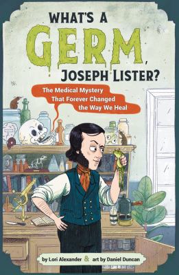 What's a germ, Joseph Lister? : the medical mystery that forever changed the way we heal  cover image cdn