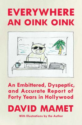 Everywhere an oink oink : an embittered, dyspeptic, and accurate report of forty years in Hollywood cover image