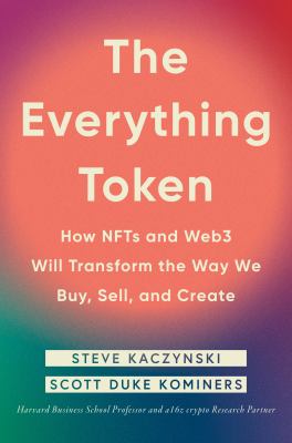 The everything token : how NFTs and Web3 will transform the way we buy, sell, and create cover image