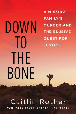 Down to the bone : a missing family's murder and the elusive quest for justice  cover image cdn