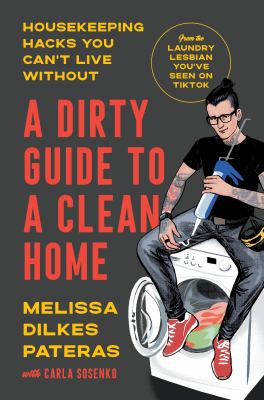 A dirty guide to a clean home : housekeeping hacks you can't live without cover image