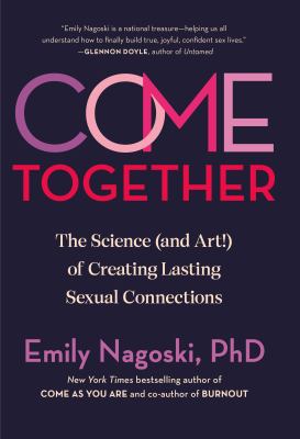 Come together : the science (and art!) of creating lasting sexual connections cover image