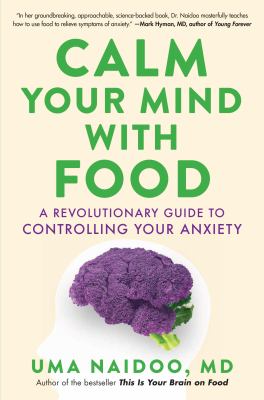 Calm your mind with food : a revolutionary guide to controlling your anxiety  cover image cdn