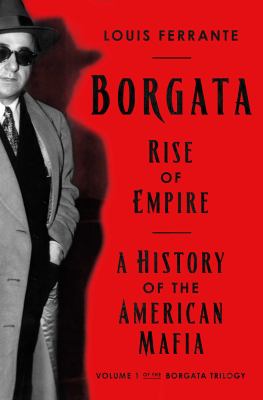 Borgata : rise of empire : a history of the American Mafia cover image