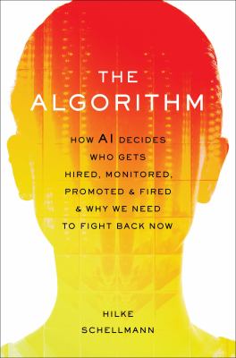 The algorithm : how AI decides who gets hired, monitored, promoted, and fired and why we need to fight back now  cover image cdn