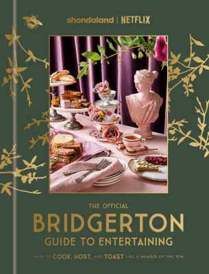 The official Bridgerton guide to entertaining : how to cook, host, and toast like a member of the Ton cover image