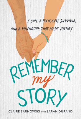 Remember my story : a girl, a Holocaust survivor, and a friendship that made history cover image