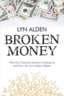 Broken money : why our financial system is failing us and how we can make it better cover image