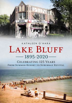 Lake Bluff 1895-2020 : celebrating 125 years from summer resort to suburban revival cover image
