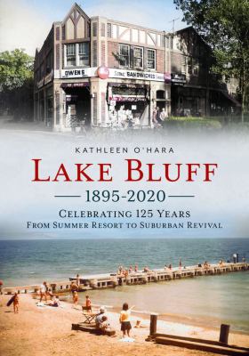 Lake Bluff 1895-2020 : celebrating 125 years from summer resort to suburban revival  cover image cdn