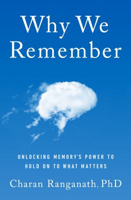 Why we remember : unlocking memory's power to hold on to what matters cover image