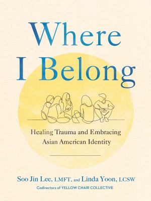 Where I belong : healing trauma and embracing Asian American identity cover image