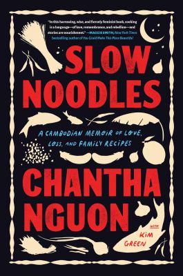 Slow noodles : a Cambodian memoir of love, loss, and family recipes cover image