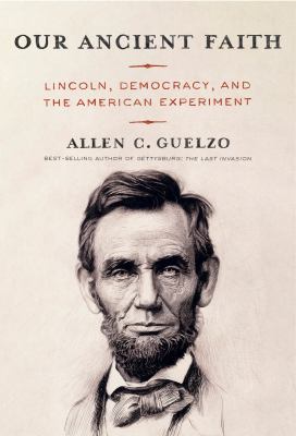 Our ancient faith : Lincoln, democracy, and the American experiment  cover image cdn