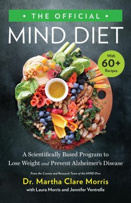 The official MIND diet : a scientifically based program to lose weight and prevent Alzheimer's disease cover image