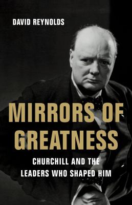 Mirrors of greatness : Churchill and the leaders who shaped him cover image
