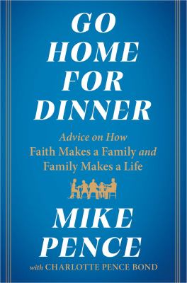 Go home for dinner : advice on how faith makes a family and family makes a life cover image