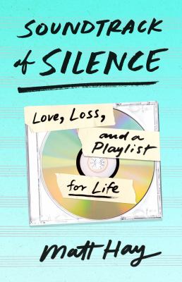 Soundtrack of silence : love, loss, and a playlist for life cover image