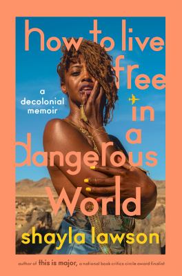 How to Live Free in a Dangerous World : A Decolonial Memoir cover image