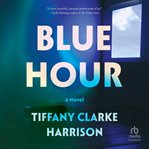 Blue Hour : A Novel cover image cdn