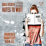 Darla Decker Hates to Wait : Darla Decker Diaries cover image cdn