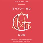 Enjoying God : Experience the power and love of God in everyday life cover image cdn