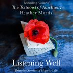 Listening Well : Bringing Stories of Hope to Life cover image cdn