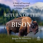 Return of the Bison : A Story of Survival, Restoration, and a Wilder World cover image cdn