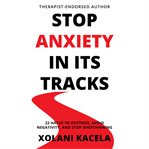 Stop Anxiety in Its Tracks cover image cdn