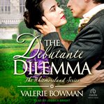 The Debutante Dilemma : Whitmorelands cover image cdn