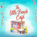 The Little Beach Café : Escape to... cover image cdn