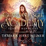 Year 1 : Renegade. Guardian Angel Academy cover image cdn