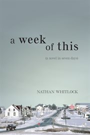 A week of this : a novel in seven days cover image cdn