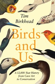 Birds and Us : A 12,000-Year History from Cave Art to Conservation cover image cdn