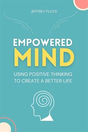 Empowered Mind : Using Positive Thinking to Create a Better Life cover image cdn