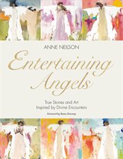 Entertaining Angels : True Stories and Art Inspired by Divine Encounters cover image cdn