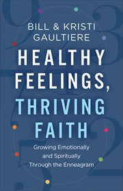Healthy Feelings, Thriving Faith : Growing Emotionally and Spiritually through the Enneagram cover image cdn