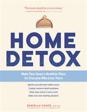 Home Detox : Make Your Home a Healthier Place for Everyone Who Lives There cover image cdn