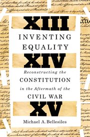 Inventing Equality : Reconstructing the Constitution in the Aftermath of the Civil War cover image cdn