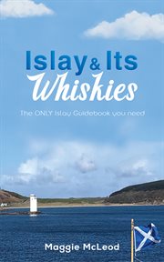 Islay and Its Whiskies : The ONLY Islay Guidebook you need cover image cdn