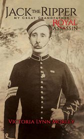 Jack the Ripper : My Great Grandfather Royal Assassin cover image cdn