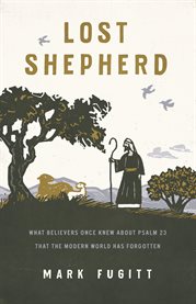 Lost Shepherd : What Believers Once Knew about Psalm 23 That the Modern World Has Forgotten cover image cdn