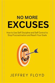 No More Excuses : How to Use Self Discipline and Self Control to Stop Procrastination and Reach Your cover image cdn