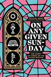 On Any Given Sunday : The Story of Christ in the Divine Service cover image cdn
