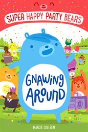 Super Happy Party Bears : Gnawing Around. Super Happy Party Bears cover image cdn