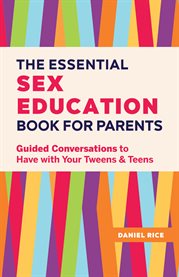 The Essential Sex Education Book for Parents : Guided Conversations to Have with Your Tweens and Teens cover image cdn