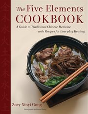 The Five Elements Cookbook : A Guide to Traditional Chinese Medicine with Recipes for Everyday Healing cover image cdn