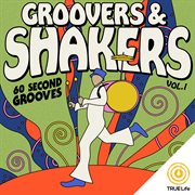 Groovers & Shakers Vol. 1 : 60 Second Grooves cover image cdn