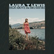 Laura T Lewis : High Above the Brushfire cover image cdn
